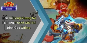 Bắn Cá Long Vương Nổ Hũ