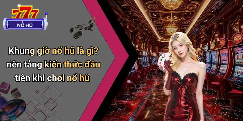 Khung Giờ Nổ Hũ 1 Khung giờ nổ hũ