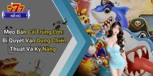 Mẹo Bắn Cá Trúng Lớn