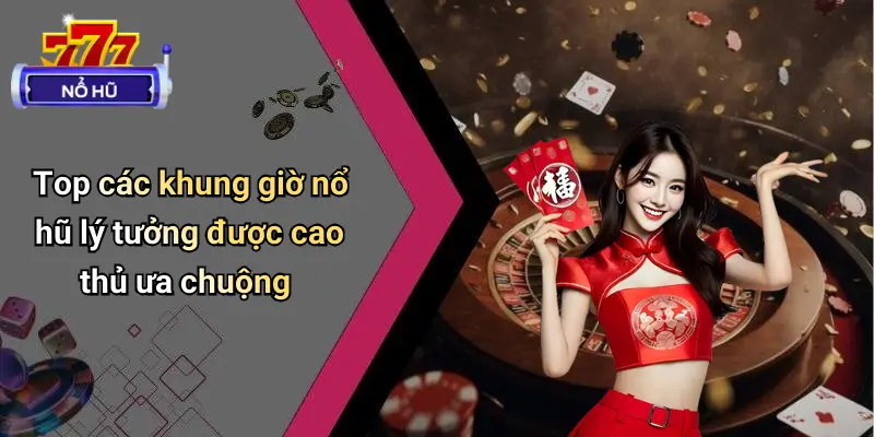 Khung Giờ Nổ Hũ 2 Khung giờ nổ hũ