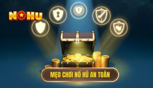 Mẹo chơi nổ hũ an toàn