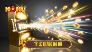 Tỷ lệ thắng nổ hũ