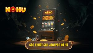 Góc khuất sau jackpot nổ hũ