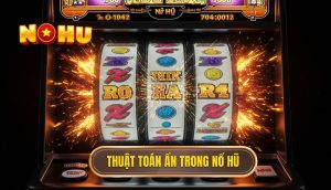 Thuật toán ẩn trong nổ hũ