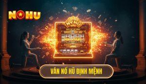Ván nổ hũ định mệnh