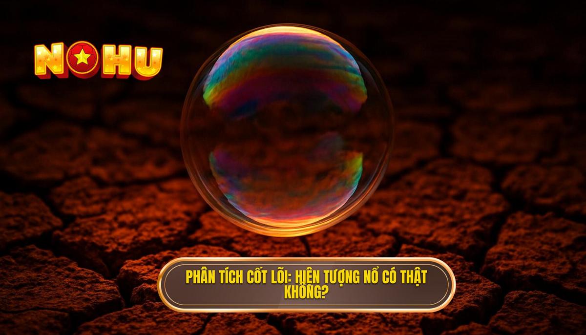 Phân tích cốt lõi_ Nổ hũ có thật không_
