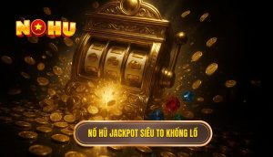 nổ hũ jackpot siêu to khổng lồ (1)