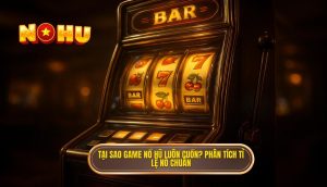 tại sao game nổ hũ luôn cuốn_ phân tích tỉ lệ nổ chuẩn
